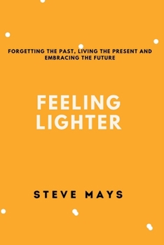 Paperback Feeling Lighter: Forgetting the past, living the present and embracing the future Book