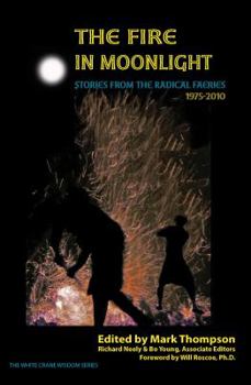 Paperback The Fire in Moonlight: Stories from the Radical Faeries 1971 - 2010 Book