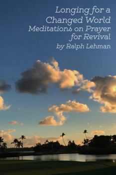 Paperback Longing for a Changed World: Meditations on Prayer for Revival Book