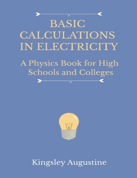 Paperback Basic Calculations in Electricity: A Physics Book for High Schools and Colleges Book