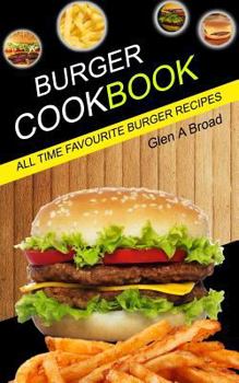Paperback Burger Cookbook: All time Favourite Burger Recipes Book