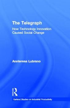 Hardcover The Telegraph: How Technology Innovation Caused Social Change (Studies on Industrial Productivity: Selected Works) Book
