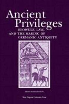 Paperback Ancient Privileges: Beowulf, Law, and Themaking of Germanic Antiquity Volume 6 Book