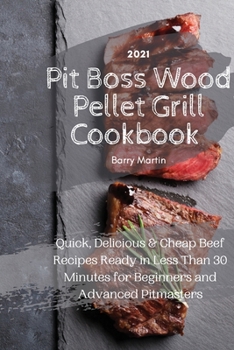 Paperback Pit Boss Wood Pellet Grill Cookbook 2021: Quick, Delicious and Cheap Beef Recipes Ready in Less Than 30 Minutes for Beginners and Advanced Pitmasters Book