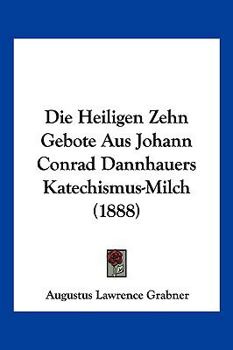 Die Heiligen Zehn Gebote Aus Johann Conrad Dannhauers Katechismus-Milch (1888)
