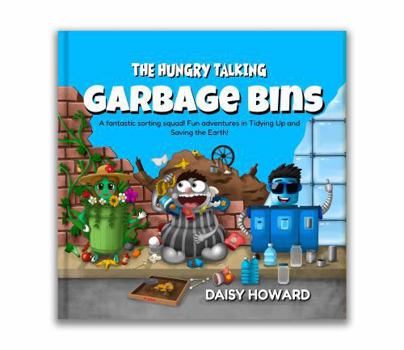 Paperback The Hungry Talking Garbage Bins: A Fantastic Sorting Squad! Fun Adventures in Tidying up and Saving the Earth! Book