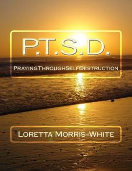 Paperback P.T.S.D.: Praying Through Self Destruction Book