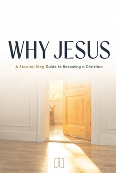 Paperback Why Jesus?: A Step-by-Step Guide to Becoming a Christian (BEGINNING THE WALK) Book