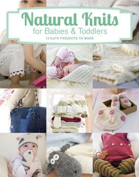 Paperback Natural Knits for Babies & Toddlers: 12 Cute Projects to Make Book
