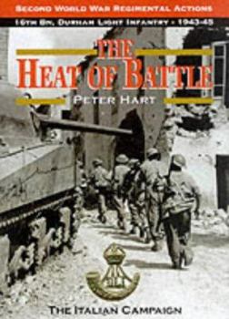 Hardcover The Heat of Battle: The 16th Battalion Durham Light Infantry : The Italian Campaign, 1943-1945 Book