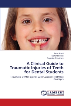 A Clinical Guide to Traumatic Injuries of Teeth for Dental Students: Traumatic Dental Injuries with Current Treatment Concepts