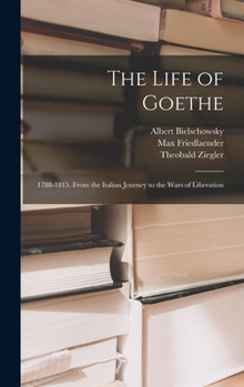 Hardcover The Life of Goethe: 1788-1815. From the Italian Journey to the Wars of Liberation Book