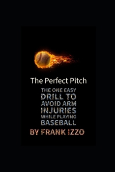 Paperback The Perfect Pitch: The one easy drill to avoid arm injuries while playing baseball Book