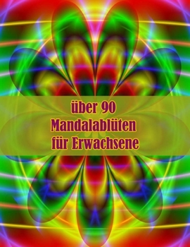Paperback über 90 Mandalablüten für Erwachsene: 100 magische Mandalas Blumen Ein Malbuch für Erwachsene mit lustigen, einfachen und entspannenden Mandalas [German] Book