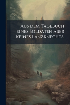 Paperback Aus dem Tagebuch eines Soldaten aber keines Lanzknechts. [German] Book