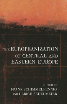 The Europeanization Of Central And Eastern Europe (Cornell Studies in Political Economy) - Book  of the Cornell Studies in Political Economy