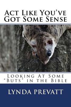 Paperback Act Like You've Got Some Sense: Looking At Some "Buts" in the Bible Book