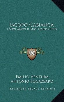 Paperback Jacopo Cabianca: I Suoi Amici Il Suo Tempo (1907) [Italian] Book