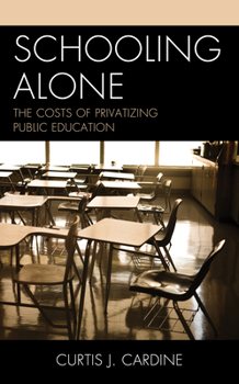 Hardcover Schooling Alone: The Costs of Privatizing Public Education Book