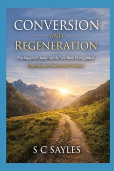 Paperback Conversion and Regeneration: Psychological Change and the New Birth Distinguished (Why Experience Cannot Decide Salvation) Book