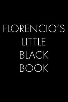 Paperback Florencio's Little Black Book: The Perfect Dating Companion for a Handsome Man Named Florencio. A secret place for names, phone numbers, and addresse Book