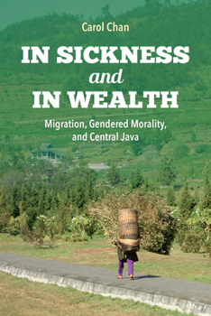 Paperback In Sickness and in Wealth: Migration, Gendered Morality, and Central Java Book