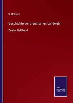 Paperback Geschichte der preußischen Landwehr: Zweiter Halbband [German] Book