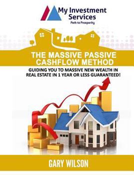 Paperback The Massive Passive Cashflow Method: Guiding you to massive new wealth in Real Estate in 1 Year or Less Guaranteed! Book