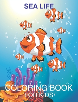 Sea Life Coloring Book for Kids: ( Sea Life Coloring Book For Kids Relaxation )