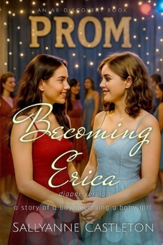 Becoming Erica (diaper version): A story of a boy becoming a baby girl