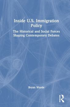 Hardcover Inside U.S. Immigration Policy: The Historical and Social Forces Shaping Contemporary Debates Book