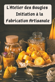 Paperback L'Atelier des Bougies: Initiation à la Fabrication Artisanale [French] Book