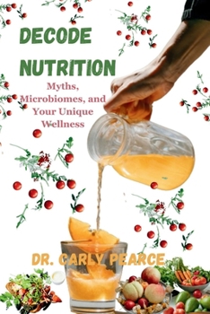 Paperback Decode Nutrition: Myths, Microbiomes, and Your Unique Wellness Book