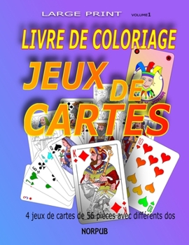 Paperback Livre de Coloriage Jeux de Cartes: 4 jeux de cartes de 56 pièces, que vous pouvez colorier, découper et utiliser pour les jeux de cartes, avec 4 dos d [French] Book