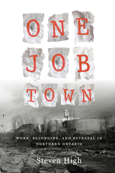 Paperback One Job Town: Work, Belonging, and Betrayal in Northern Ontario Book