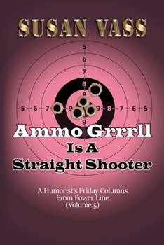 Paperback Ammo Grrrll Is A Straight Shooter (A Humorist's Friday Columns For Powerline (Volume 5) Book