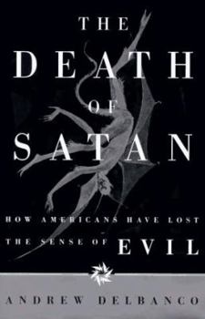 Hardcover The Death of Satan: How Americans Have Lost the Sense of Evil Book