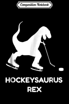 Composition Notebook: Funny Boys Ice Hockey T Rex Dinosaur  Journal/Notebook Blank Lined Ruled 6x9 100 Pages