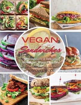 Paperback Vegan Sandwiches: 109 Imaginative & Delicious Sandwiches, Wraps, Pitas, and More! Book