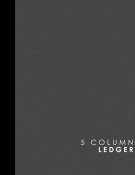 5 Column Ledger : Accounting Journal, Bookkeeping Ledger Book, Ledger Receipt Book, Grey Cover, 8. 5 X 11 , 100 Pages