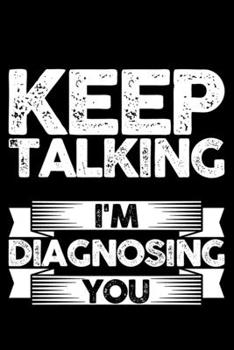 Keep Talking I'm Diagnosing You: Lined A5 Notebook for Etc Journal