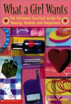 Paperback What a Girl Wants: The Ultimate Survival Guide for Beauty, Health, and Happiness Book