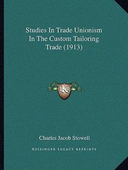 Paperback Studies In Trade Unionism In The Custom Tailoring Trade (1913) Book