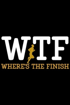 Paperback WTF Where's The Finish: Running WTF Where's The Finish Runner Joke Journal/Notebook Blank Lined Ruled 6x9 100 Pages Book