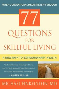 Hardcover 77 Questions for Skillful Living: A New Path to Extraordinary Health Book