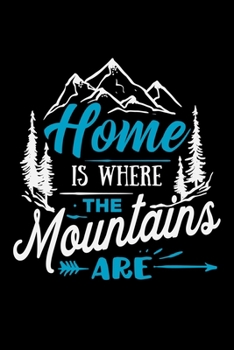 Home is where the mountains are: Great Hiking Gift, Hiking Gifts,Trail Log Book, Hiker's Journal, 6" x 9" Travel Size Hiking Planner