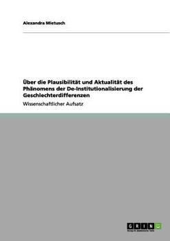 Paperback Über die Plausibilität und Aktualität des Phänomens der De-Institutionalisierung der Geschlechterdifferenzen [German] Book