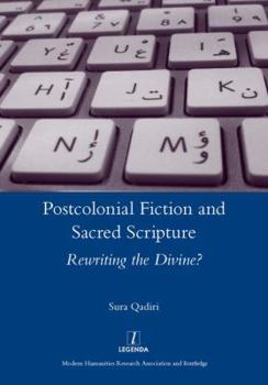 Hardcover Postcolonial Fiction and Sacred Scripture: Rewriting the Divine? Book