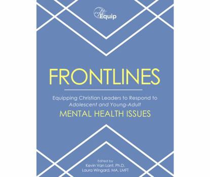 Paperback FRONTLINES: Equipping Christian Leaders to Respond to Adolescent and Young Adult MENTAL HEALTH ISSUES Book