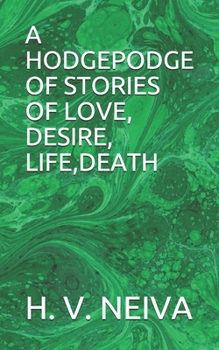 Paperback A Hodgepodge of Stories of Love, Desire, Life, Death Book